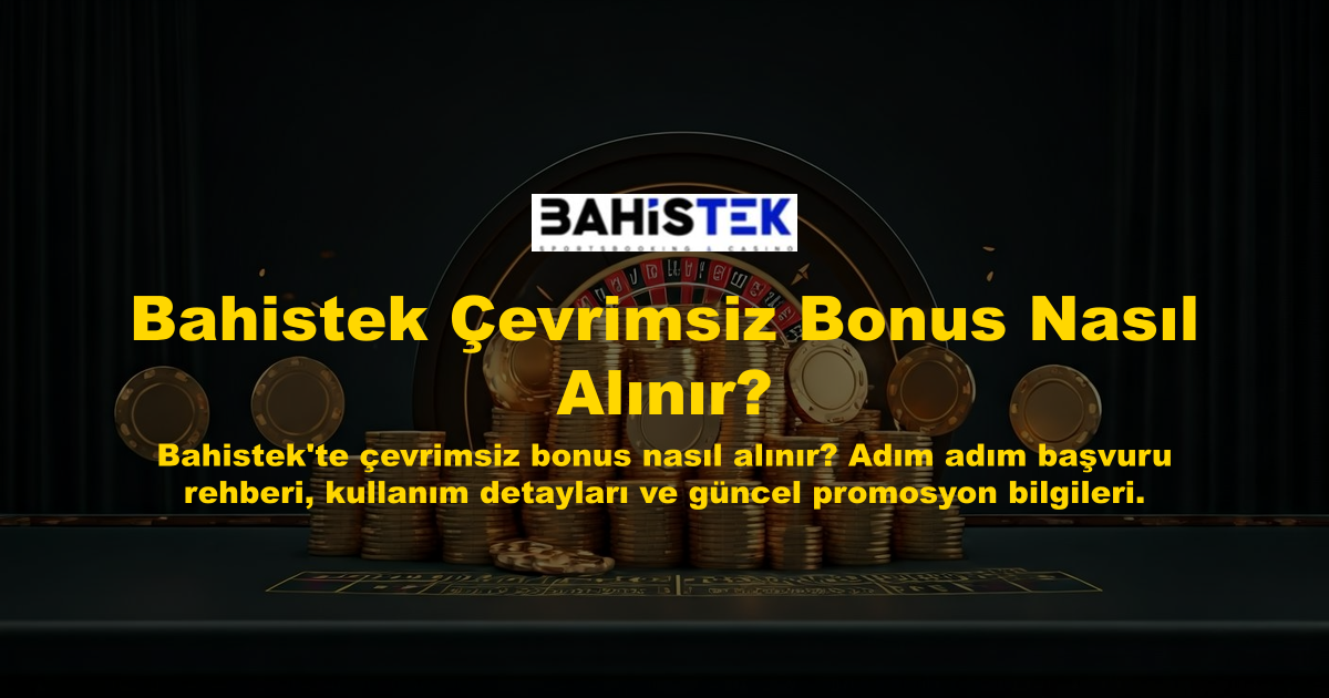 Bahistek Çevrimsiz Bonus Nasıl Alınır?