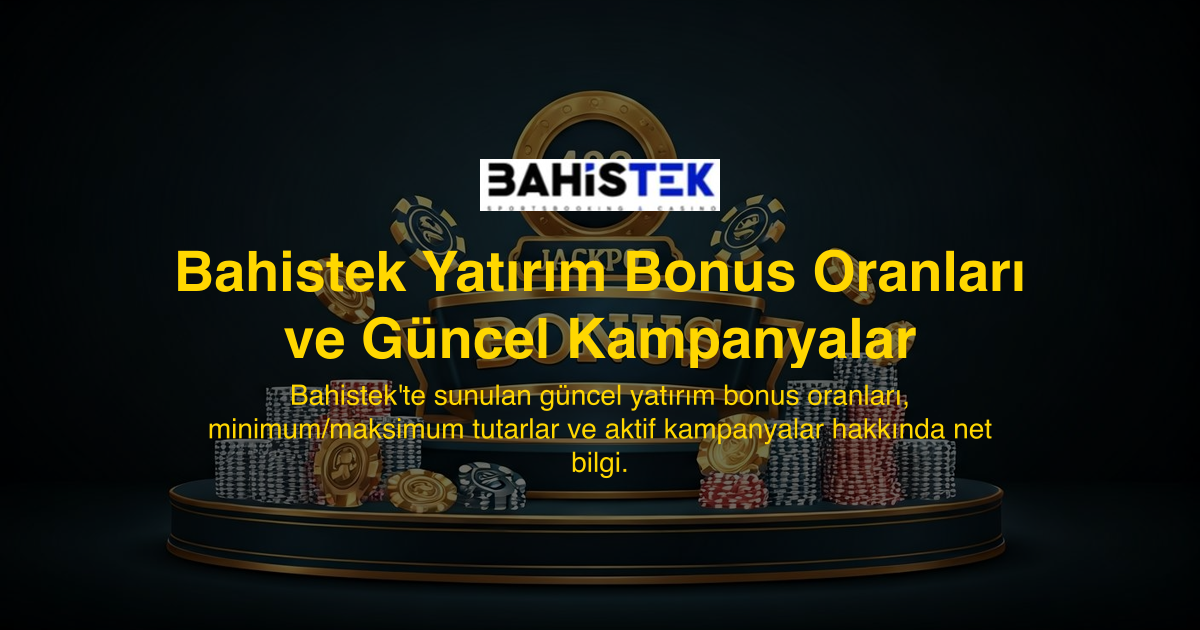 Bahistek Yatırım Bonus Oranları ve Güncel Kampanyalar