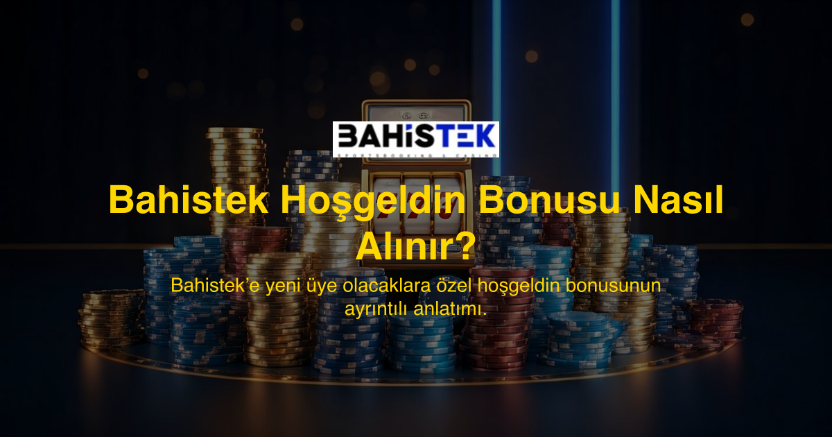 Bahistek Hoşgeldin Bonusu Nasıl Alınır?