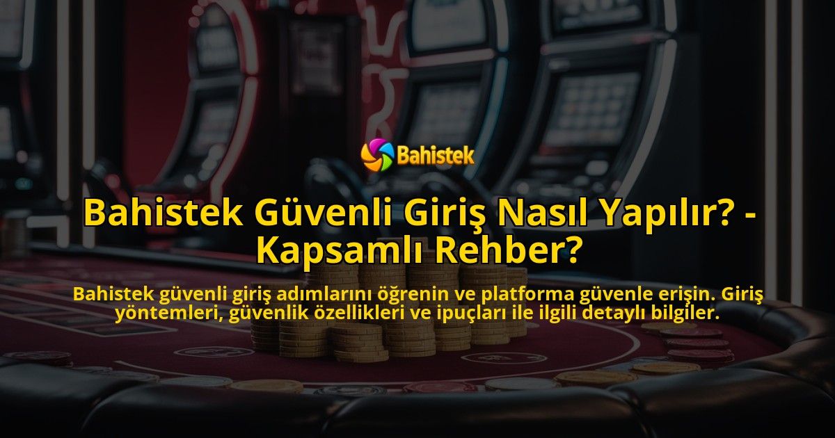 Bahistek-Guvenli-Giris-Nasil-Yapilir---Kapsamli-Rehber-overlay-1769269541.jpg