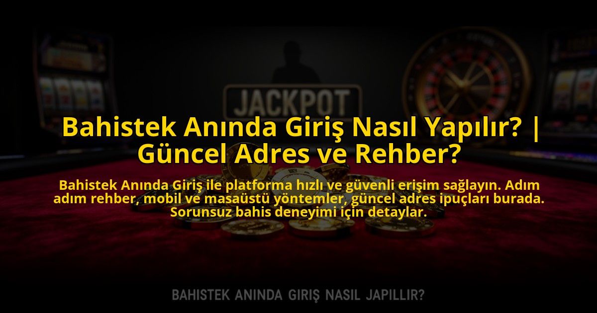 Bahistek-Aninda-Giris-Nasil-Yapilir-Guncel-Adres-ve-Rehber-overlay-1772826494.jpg