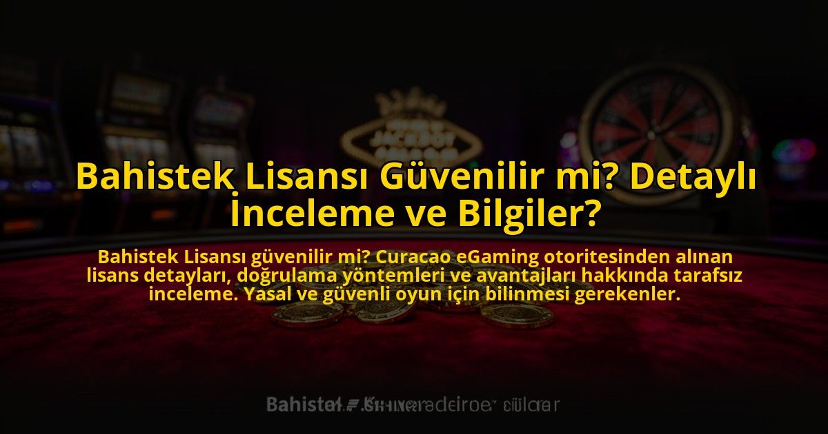 Bahistek-Lisansi-Guvenilir-mi-Detayli-Inceleme-ve-Bilgiler-overlay-1773533891.jpg