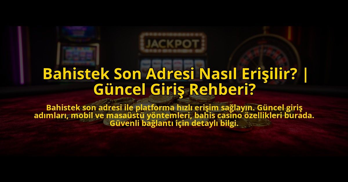 Bahistek-Son-Adresi-Nasil-Erisilir-Guncel-Giris-Rehberi-overlay-1773606424.jpg