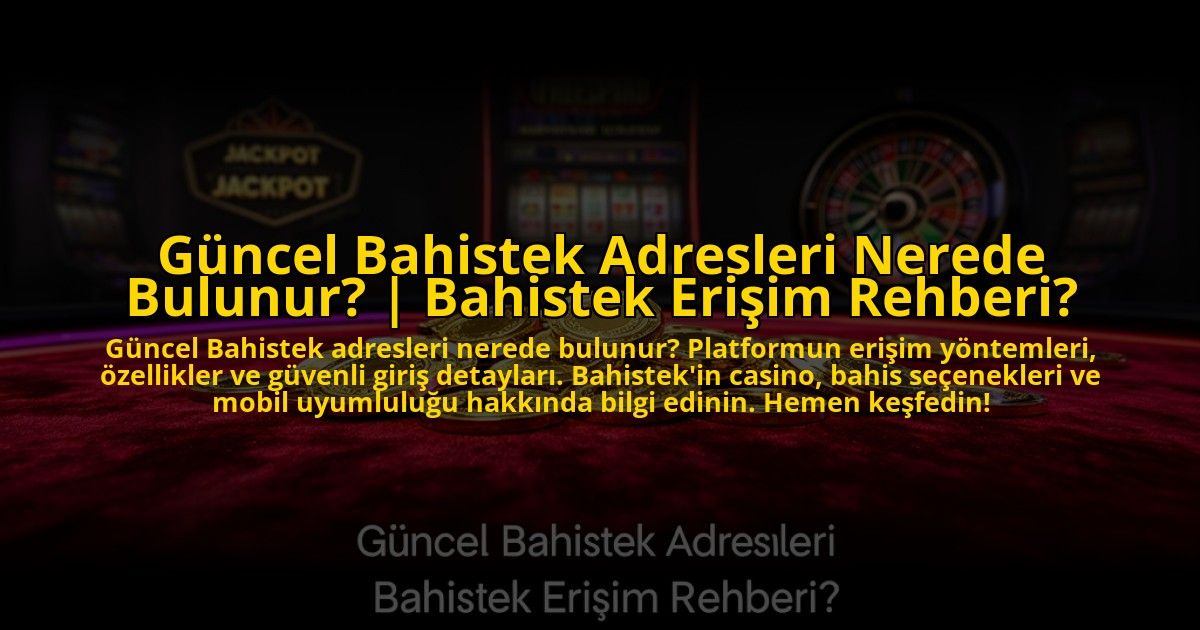 Guncel-Bahistek-Adresleri-Nerede-Bulunur-Bahistek-Erisim-Rehberi-overlay-1773611135.jpg